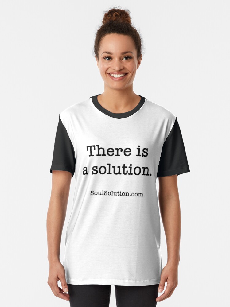 There is a solution. SoulSolution.com T shirt. Any color.